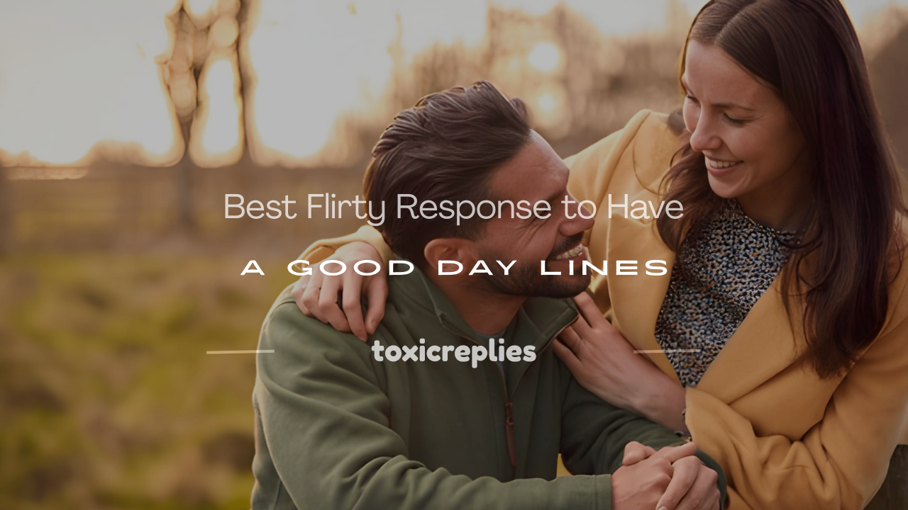 flirty response to have a good day