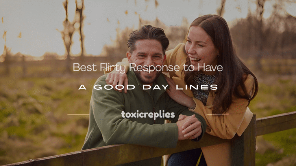 flirty response to have a good day