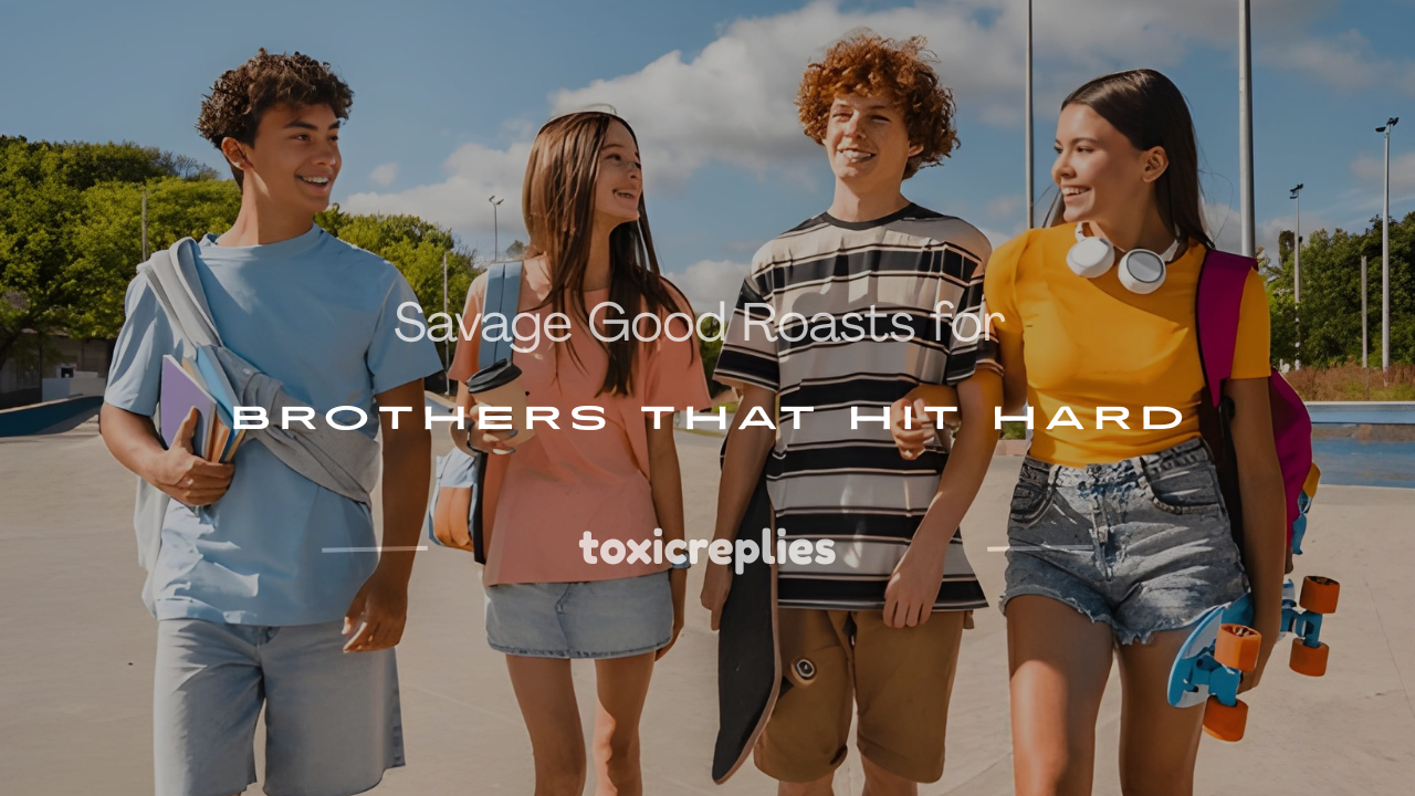 good roasts for brothers