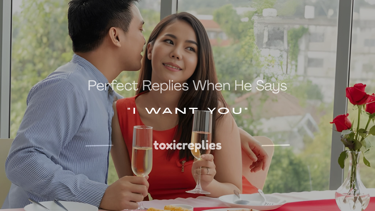 how to respond when he says i want you