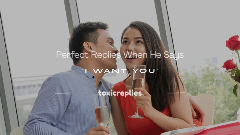 how to respond when he says i want you