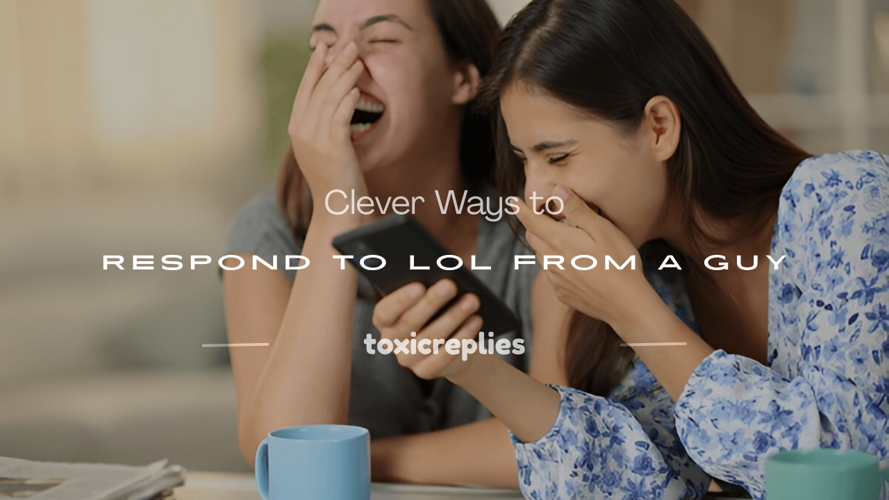 how to respond to lol from a guy