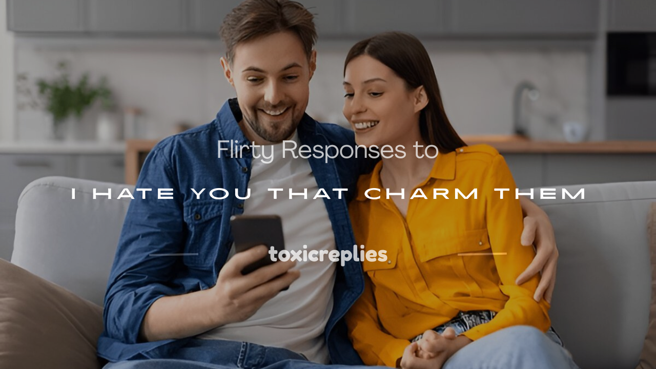 flirty response to i hate you