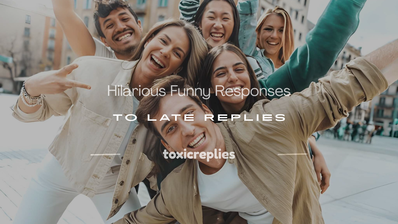 funny responses to late replies in texting