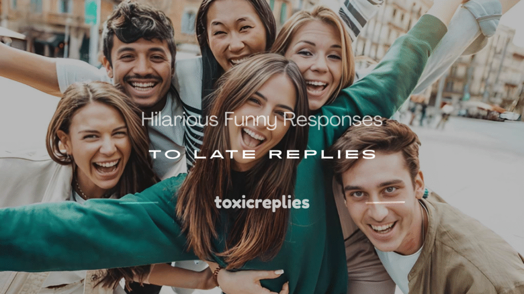 funny responses to late replies in texting