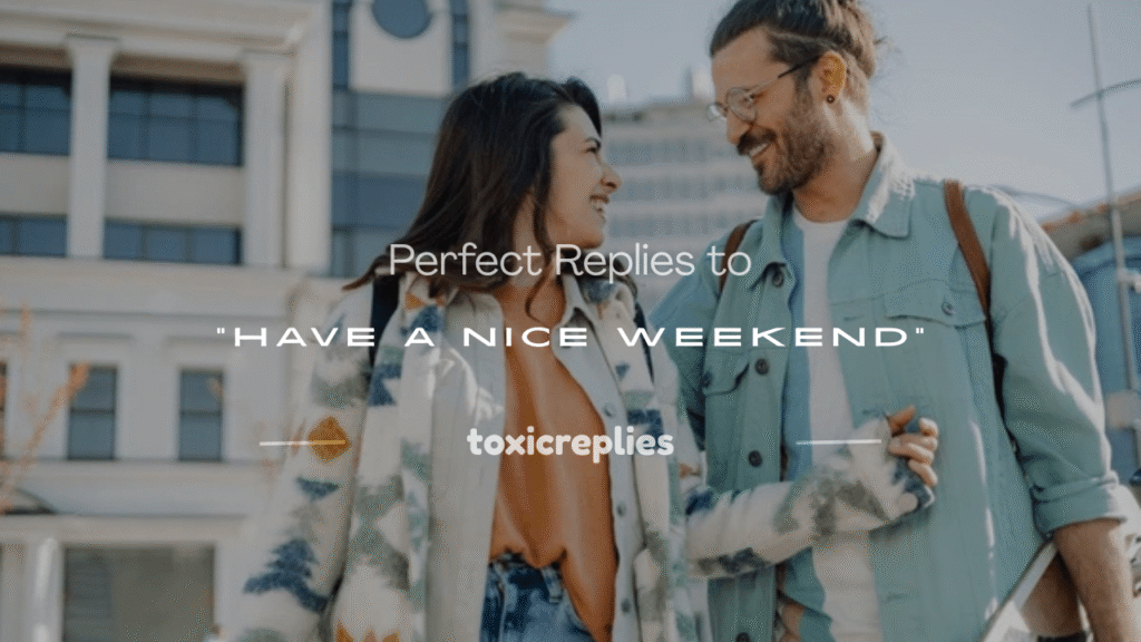 have a nice weekend reply