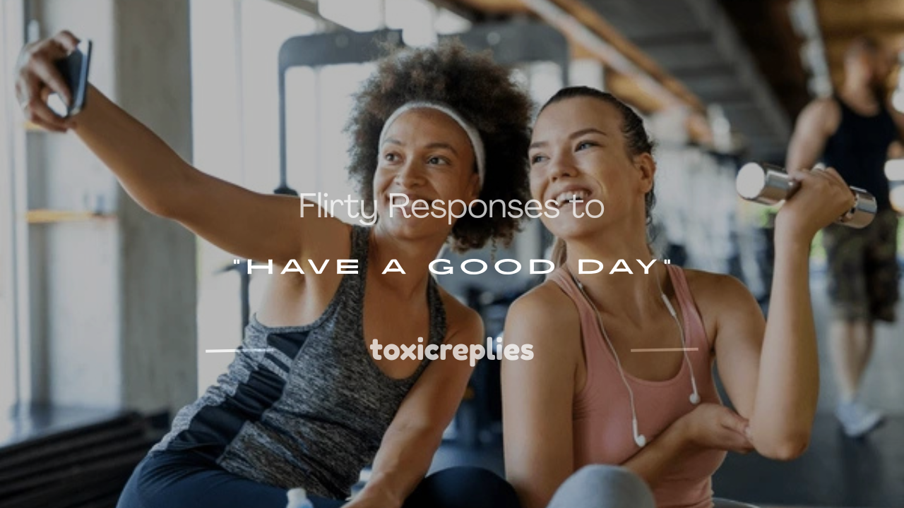 Flirty Responses to Have a Good Day