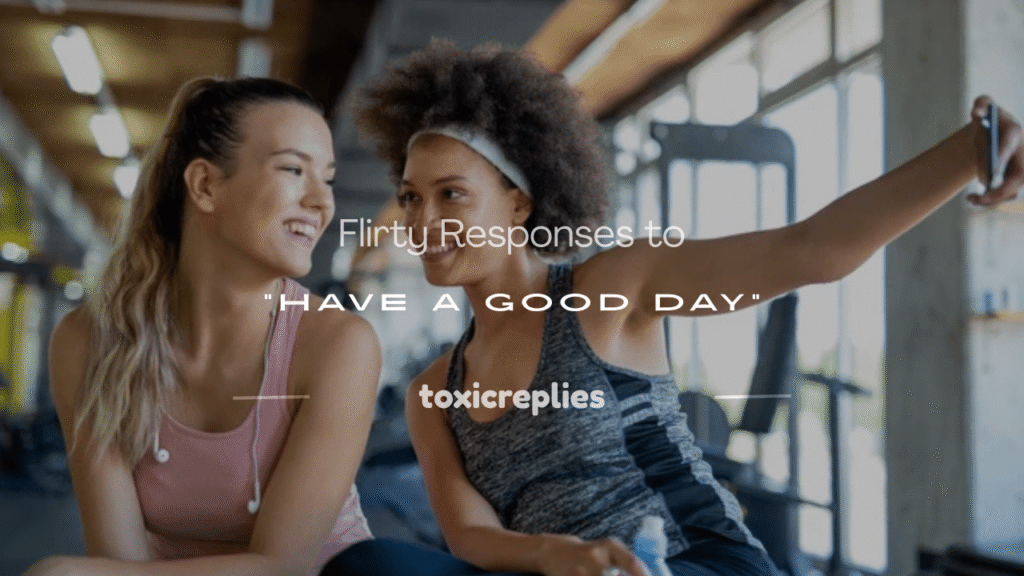 Flirty Responses to have a good day