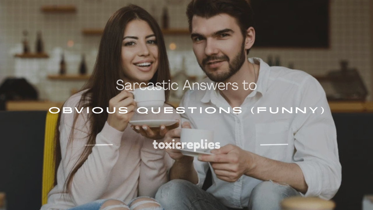 sarcastic answers to obvious questions