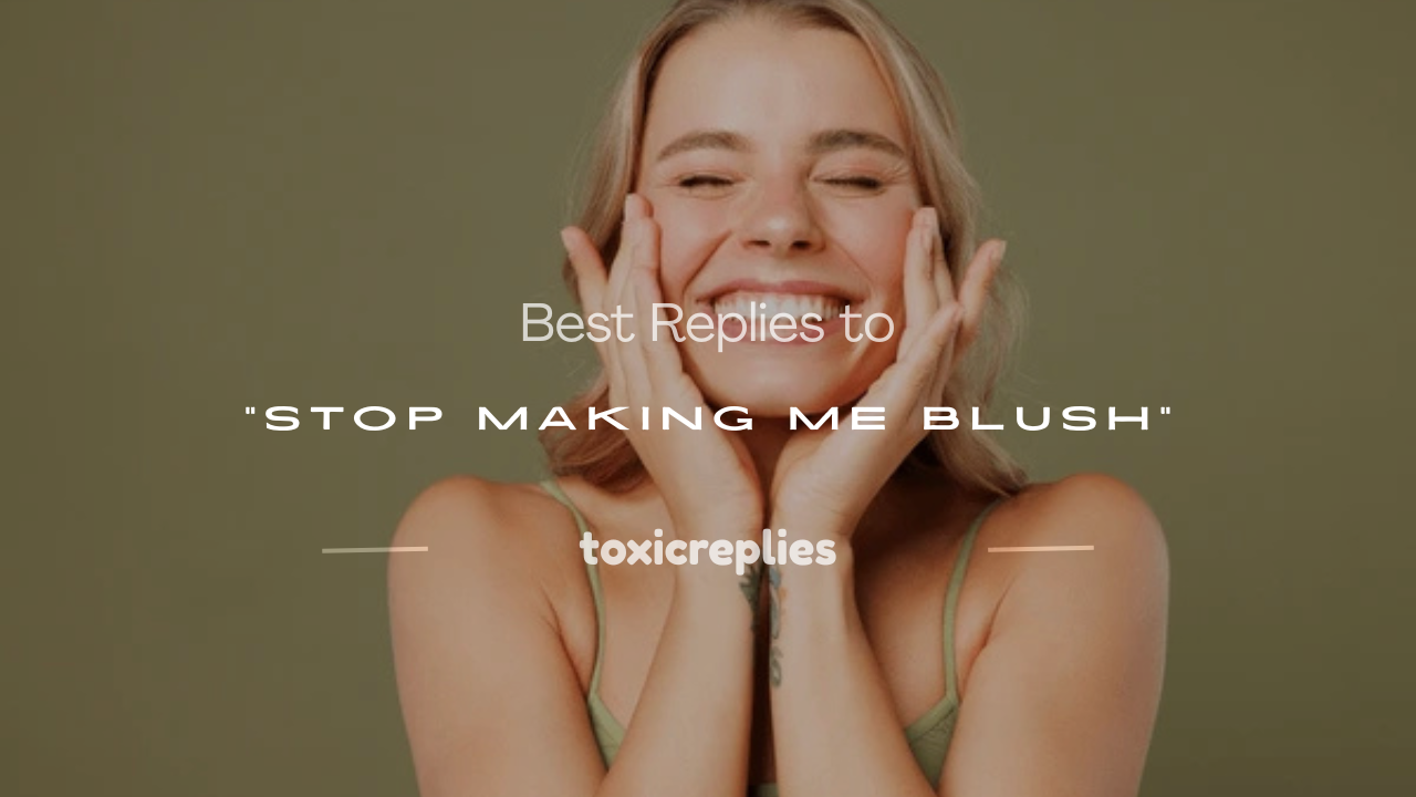 stop making me blush