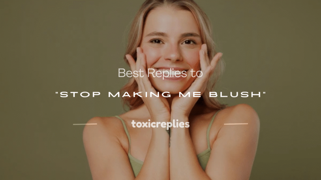 stop making me blush