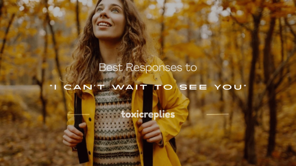 how to respond to cant wait to see you